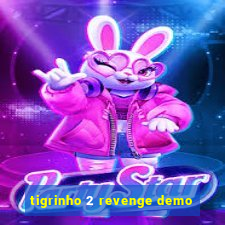 tigrinho 2 revenge demo